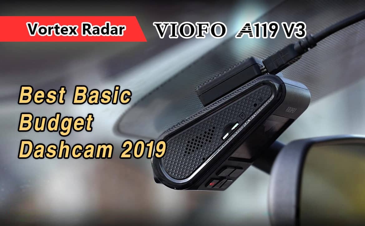 Vortex Radar Reviewed VIOFO A119V3 as Best Basic Budget Dashcam 2019