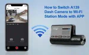 How to switch A139 Dash camera to Wi-Fi station mode with App